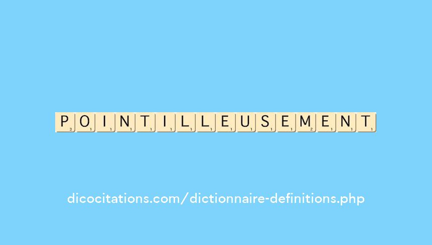 pointilleusement