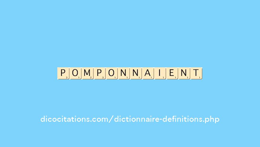 pomponnaient