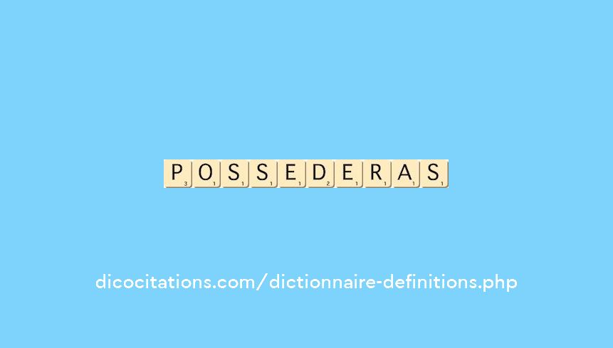 possederas possederas