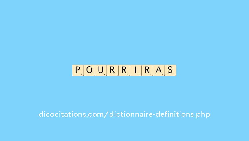 pourriras pourriras