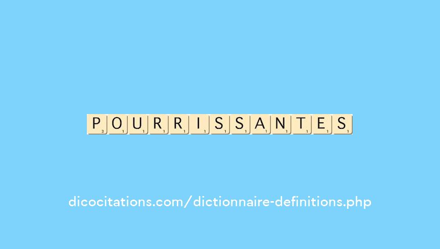 pourrissantes pourrissantes