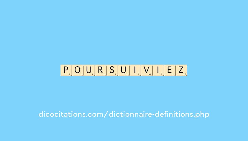 poursuiviez poursuiviez