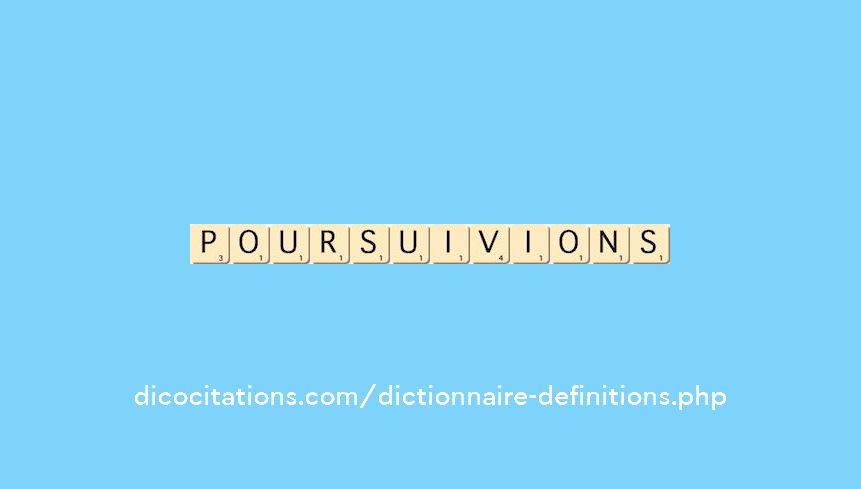 poursuivions poursuivions