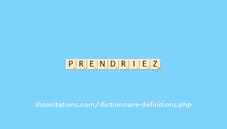 prendriez