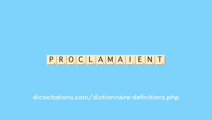 proclamaient proclamaient
