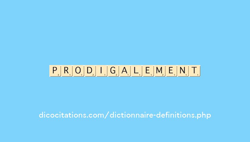 prodigalement