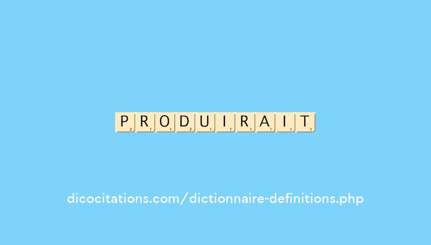 produirait produirait