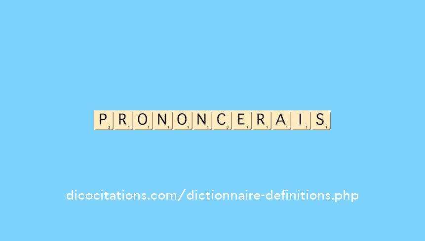 prononcerais prononcerais