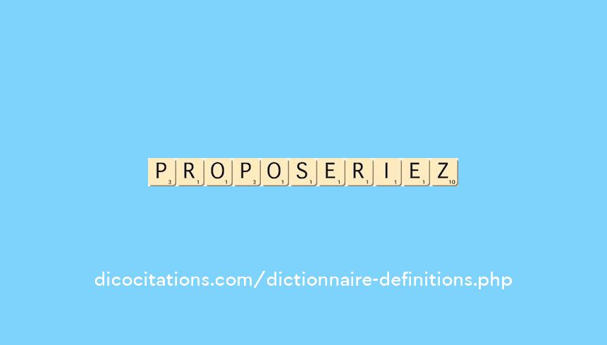 proposeriez proposeriez