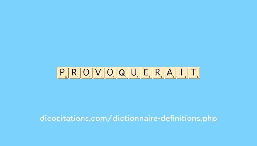 provoquerait provoquerait