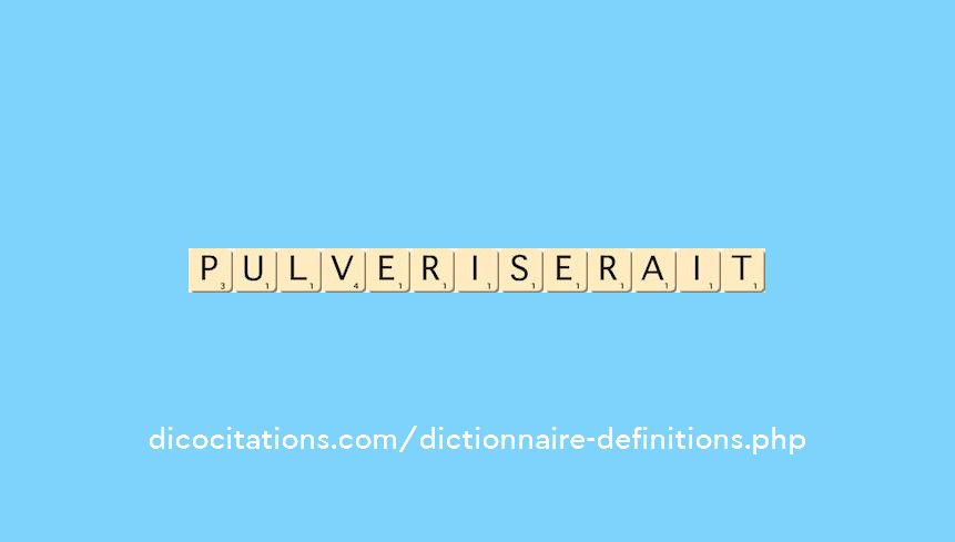 pulveriserait
