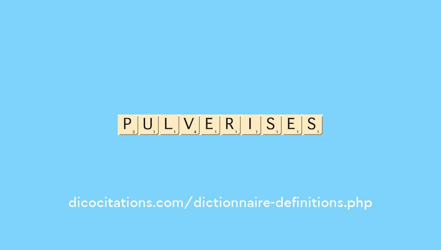 pulverises pulverises