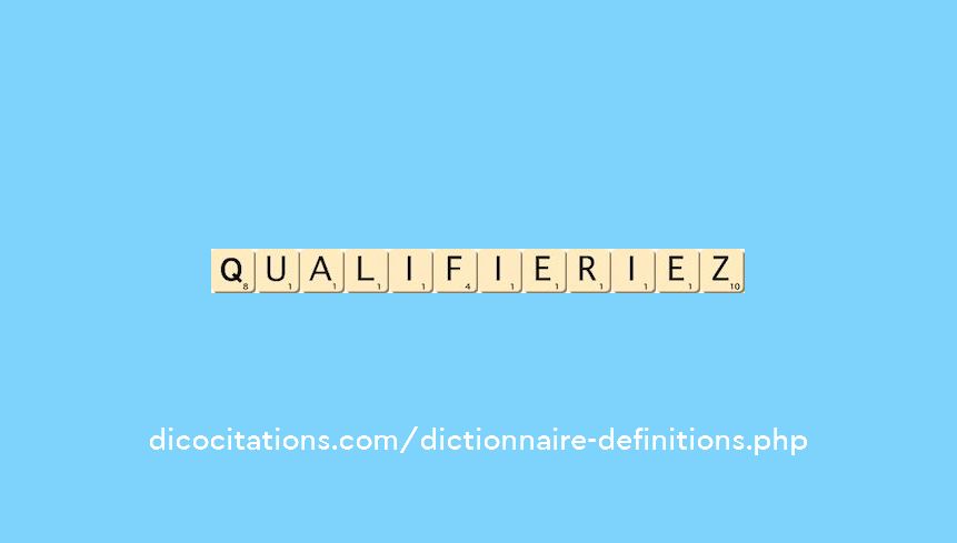 qualifieriez qualifieriez