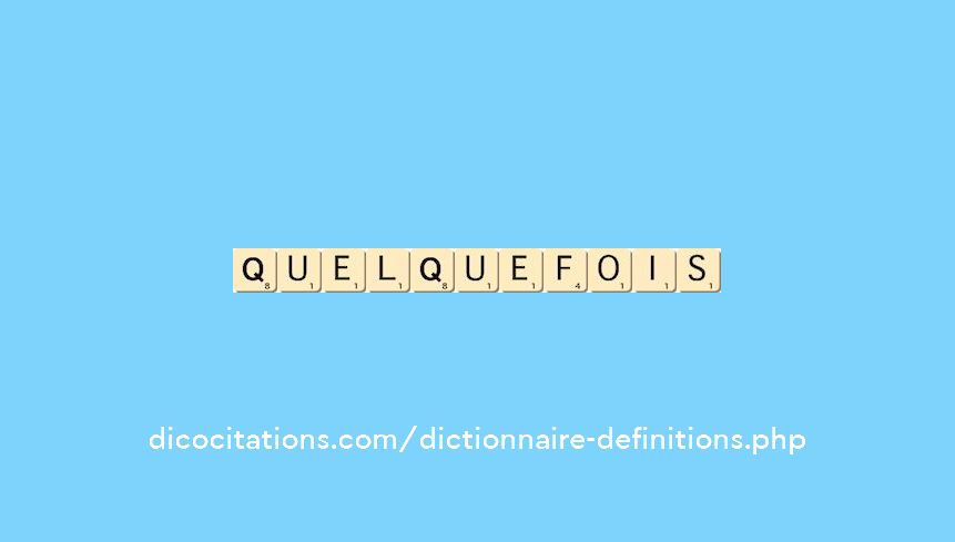 quelquefois