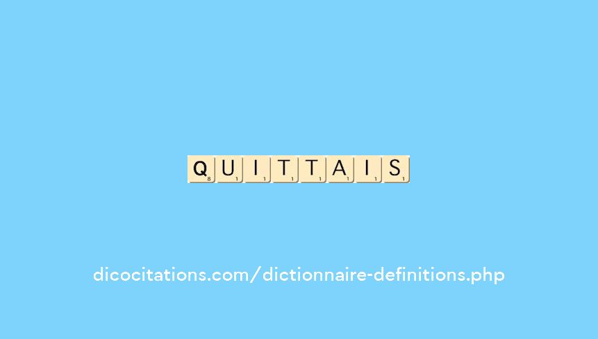 quittais