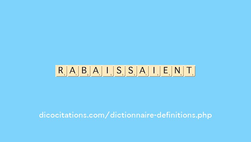 rabaissaient rabaissaient