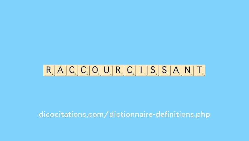 raccourcissant raccourcissant