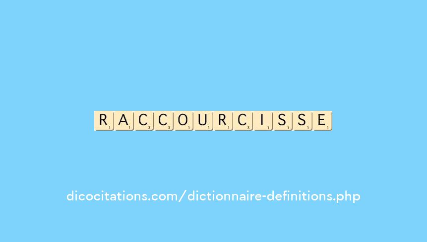 raccourcisse