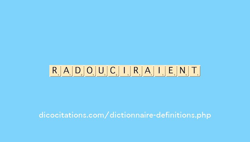 radouciraient