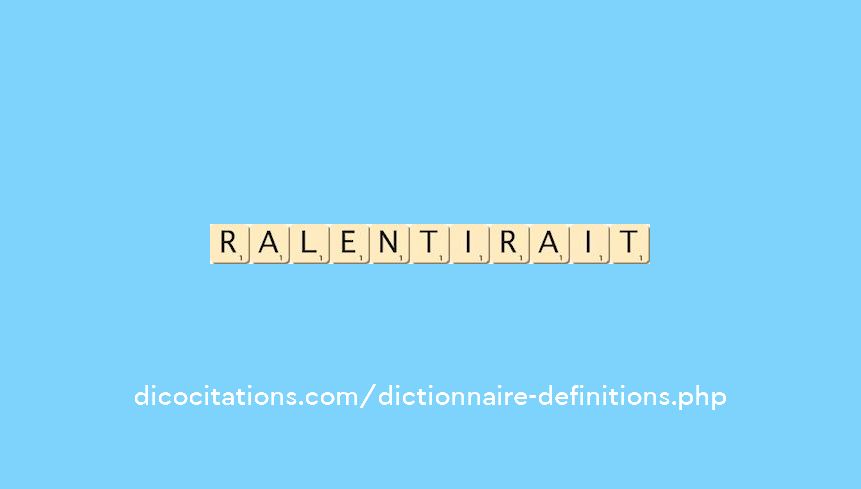 ralentirait