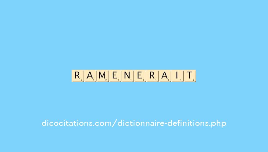 ramenerait ramenerait