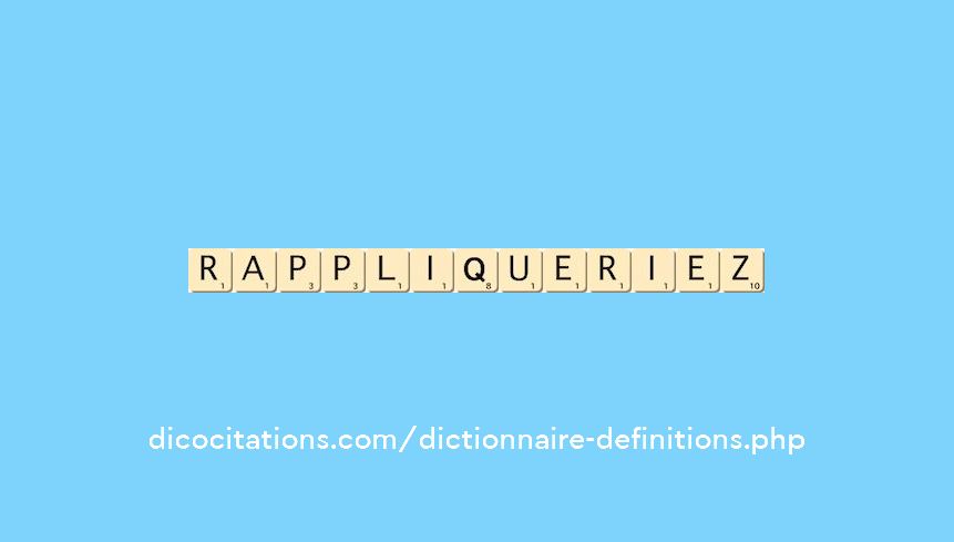 rappliqueriez rappliqueriez