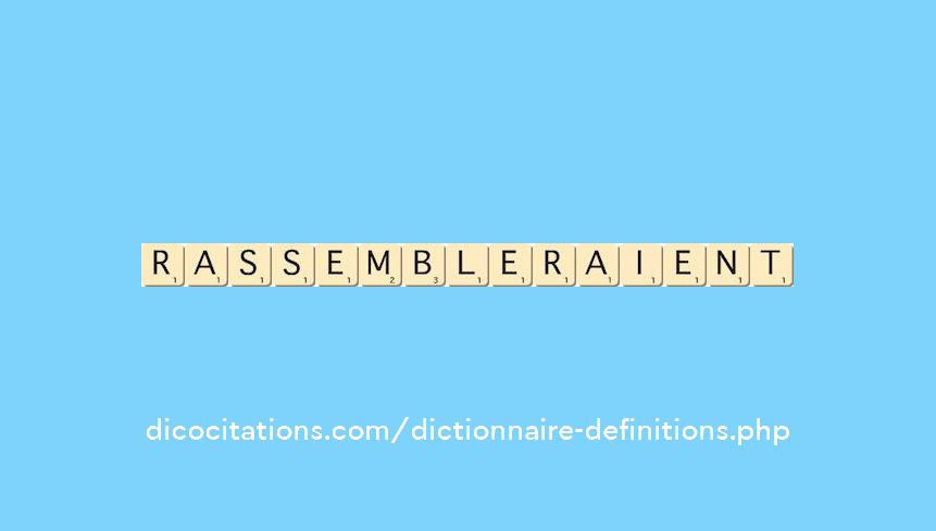 rassembleraient rassembleraient