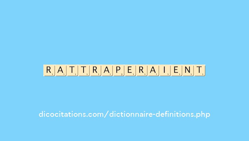 rattraperaient rattraperaient