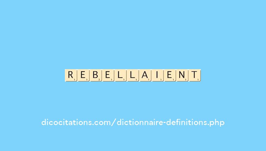 rebellaient rebellaient