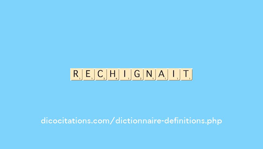 rechignait