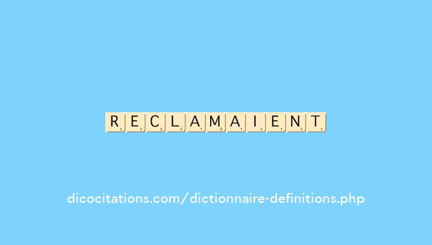 reclamaient reclamaient