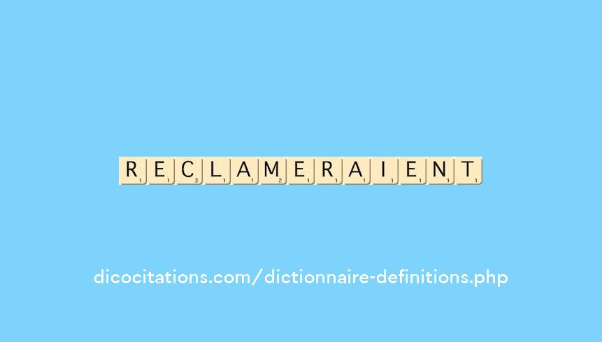 reclameraient reclameraient