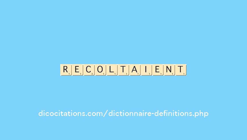 recoltaient recoltaient