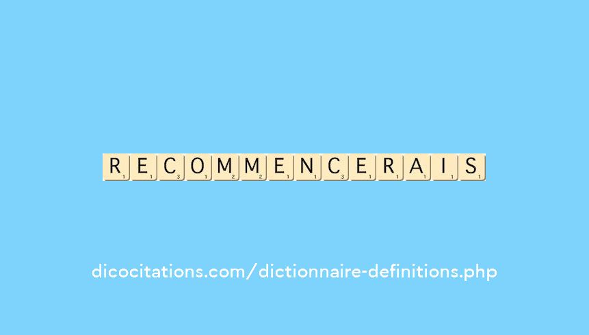 recommencerais recommencerais