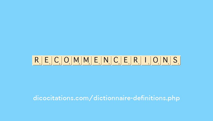 recommencerions recommencerions