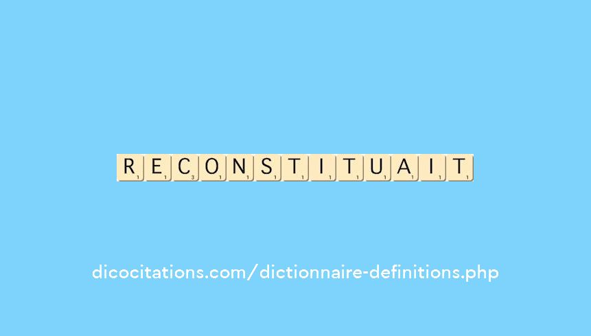 reconstituait