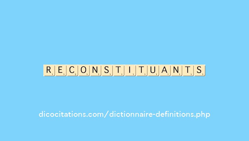 reconstituants reconstituants