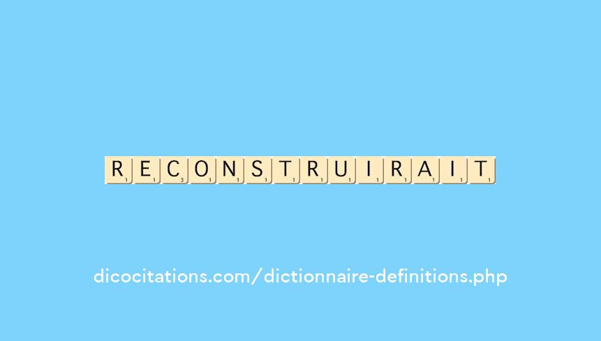 reconstruirait