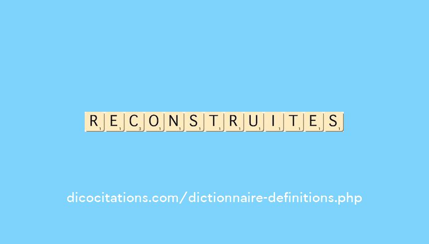 reconstruites reconstruites