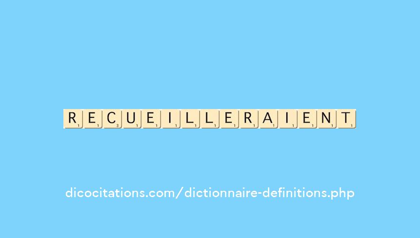 recueilleraient recueilleraient