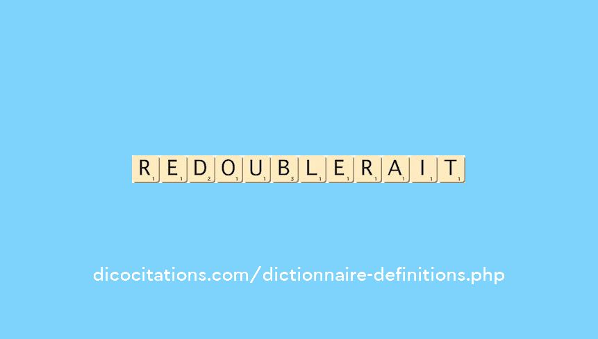 redoublerait redoublerait