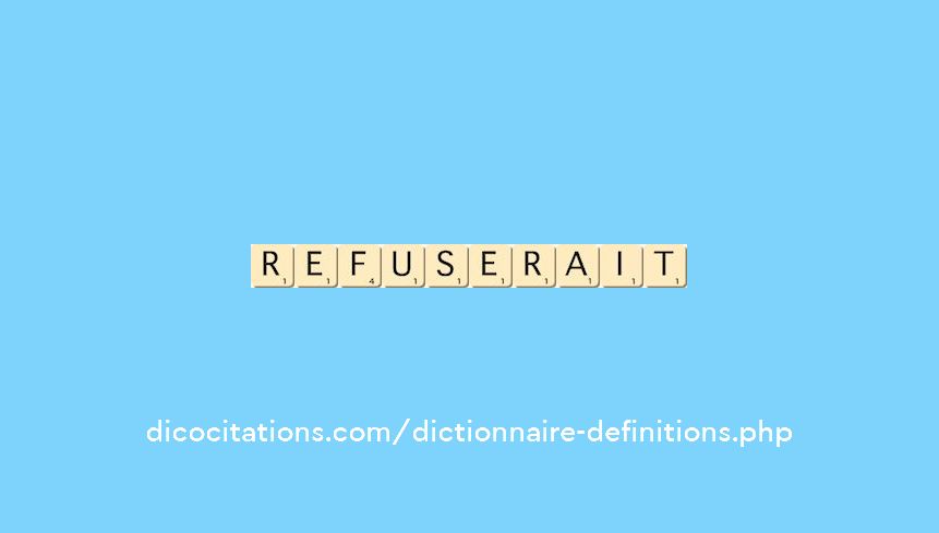 refuserait refuserait