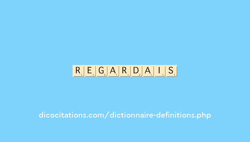 regardais regardais