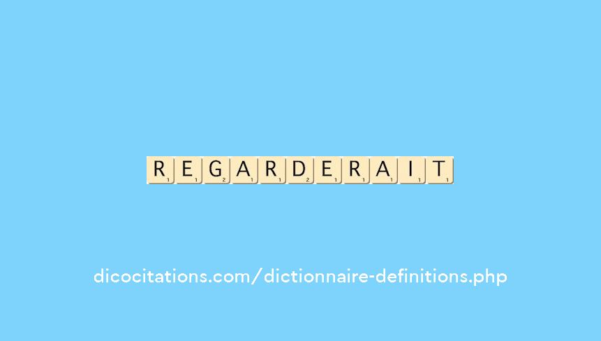 regarderait