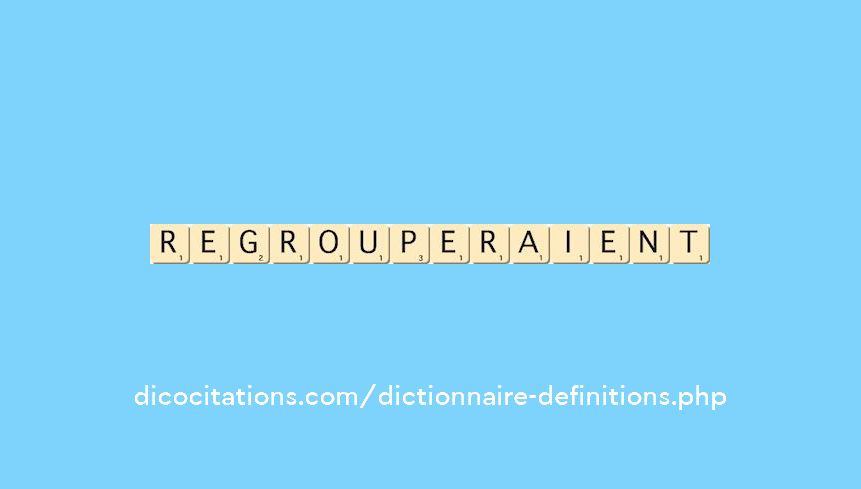 regrouperaient regrouperaient