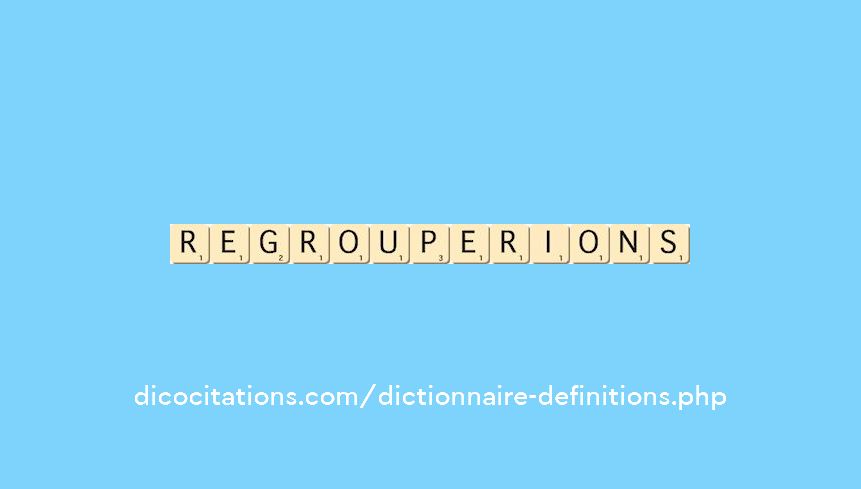 regrouperions regrouperions
