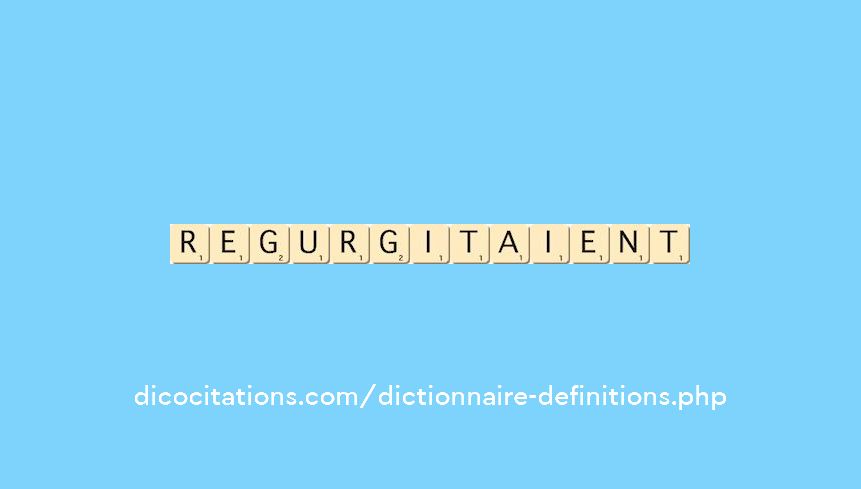 regurgitaient