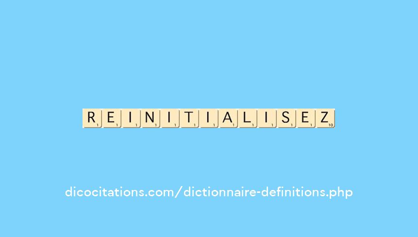 reinitialisez reinitialisez