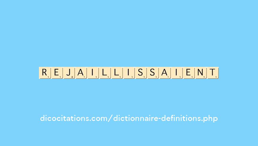 rejaillissaient
