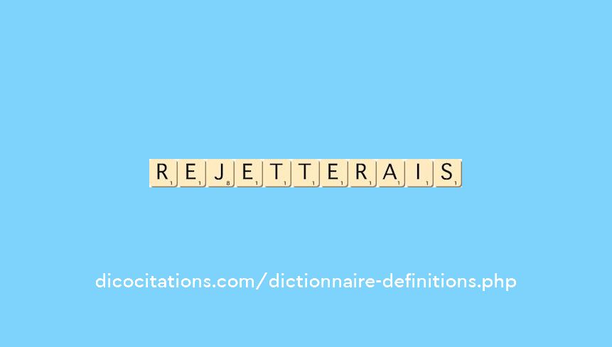 rejetterais
